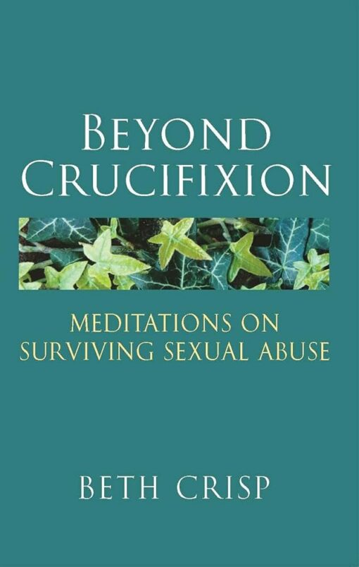 BEYOND CRUCIFIXION MEDITATIONS ON SURVIV