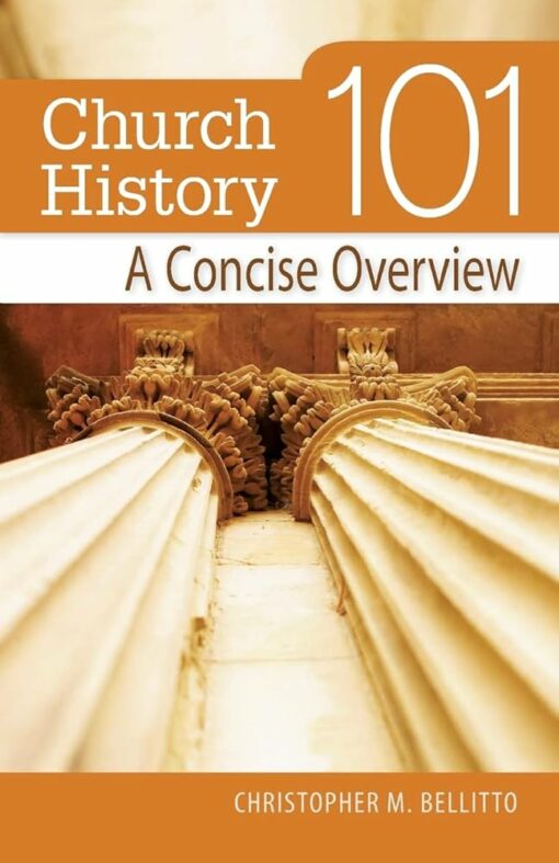 CHURCH HISTORY 101 A CONCISE OVERVIEW