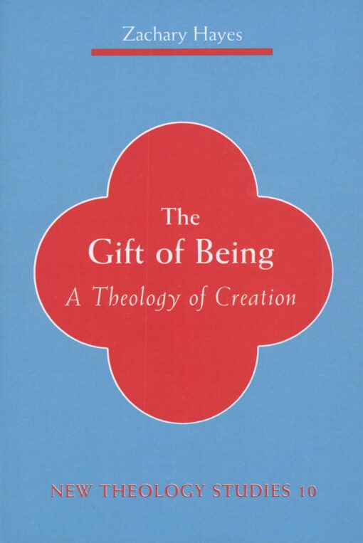 THE GIFT OF BEING A THEOLOGY OF CREATION