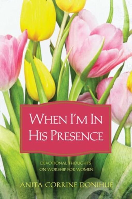 WHEN I'M IN HIS PRESENCE