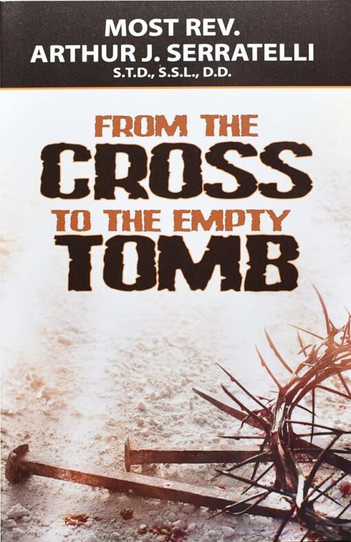 FROM THE CROSS TO THE EMPTY TOMB