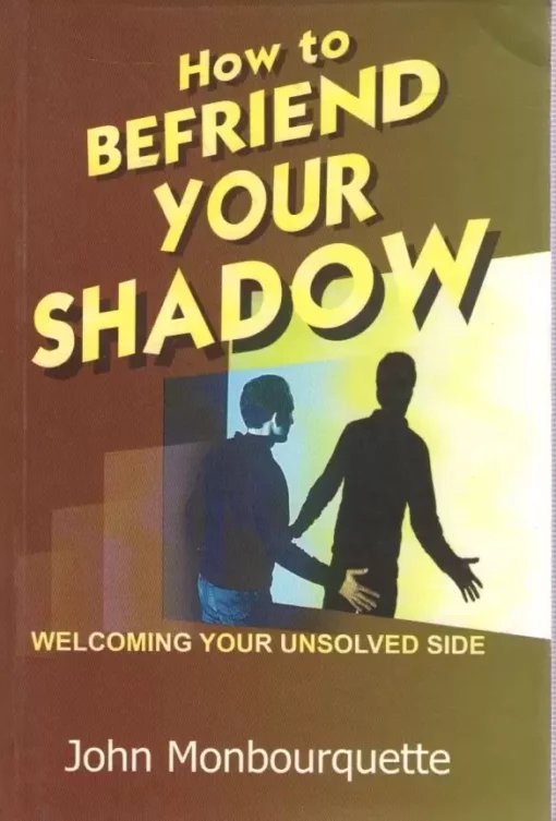 HOW TO BEFRIEND YOUR SHADOW