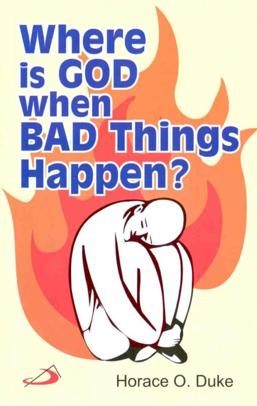 WHERE IS GOD WHEN BAD THINGS HAPPEN?